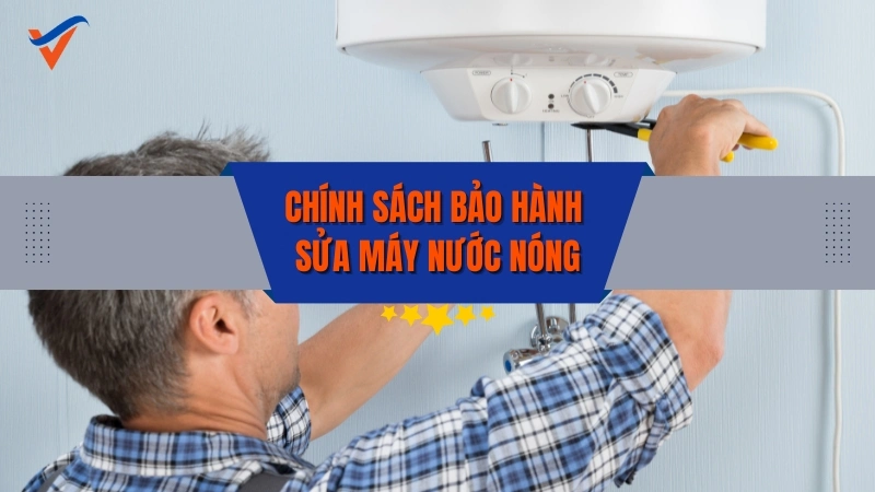 Chính sách bảo hành dịch vụ sửa máy nước nóng lạnh